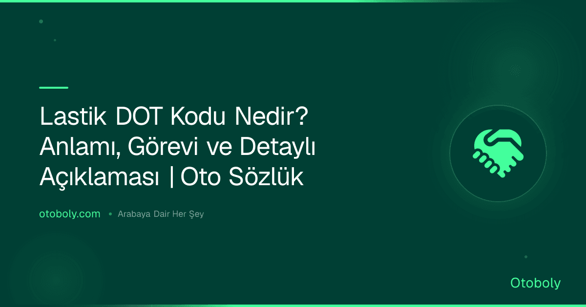 Lastik DOT Kodu Nedir? Anlamı, Görevi ve Detaylı Açıklaması | Oto Sözlük