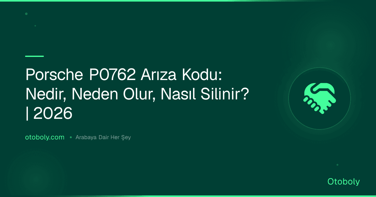 Porsche P0762 Arıza Kodu: Nedir, Neden Olur, Nasıl Silinir? | 2026