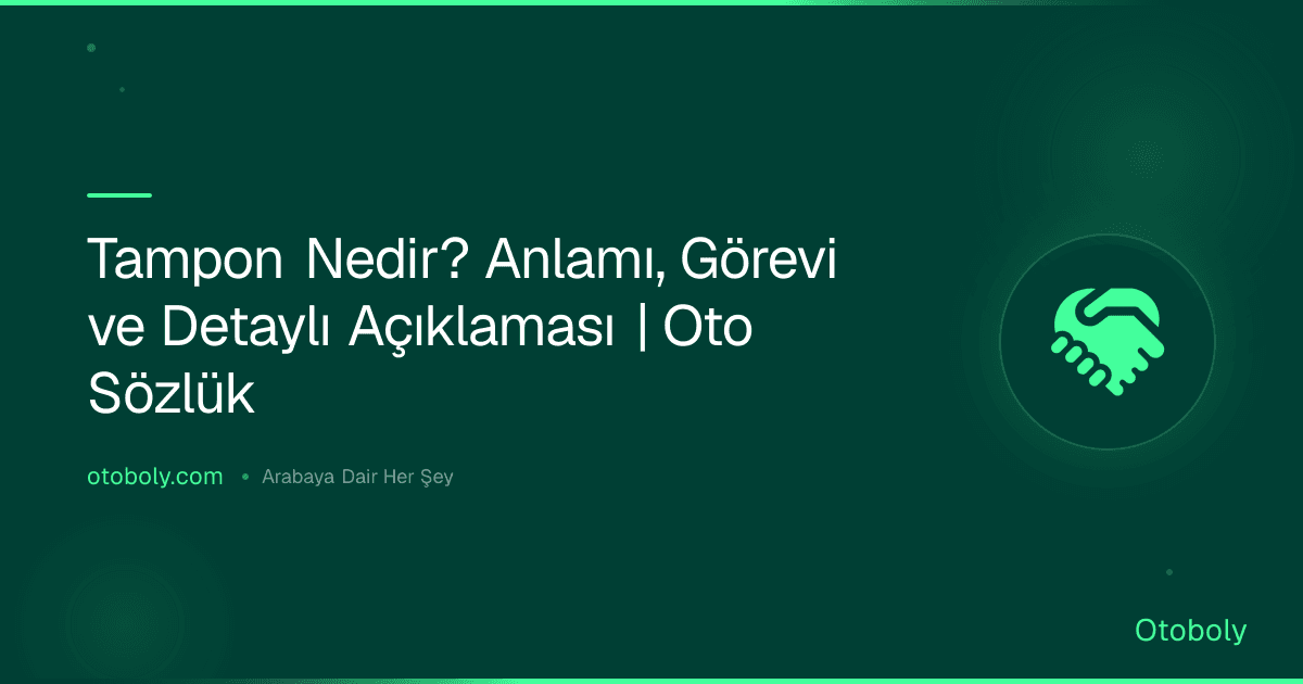 Tampon Nedir? Anlamı, Görevi ve Detaylı Açıklaması | Oto Sözlük