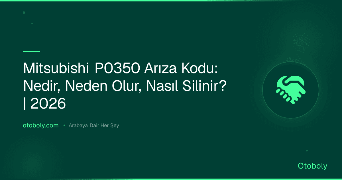 Mitsubishi P0350 Arıza Kodu: Nedir, Neden Olur, Nasıl Silinir? | 2026