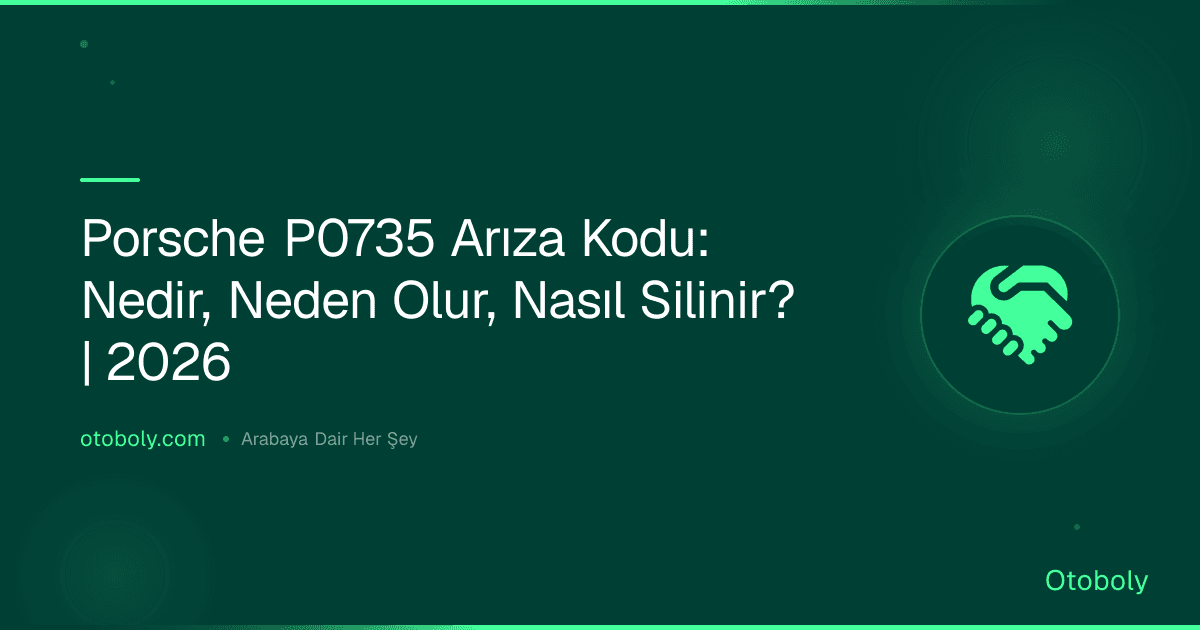Porsche P0735 Arıza Kodu: Nedir, Neden Olur, Nasıl Silinir? | 2026