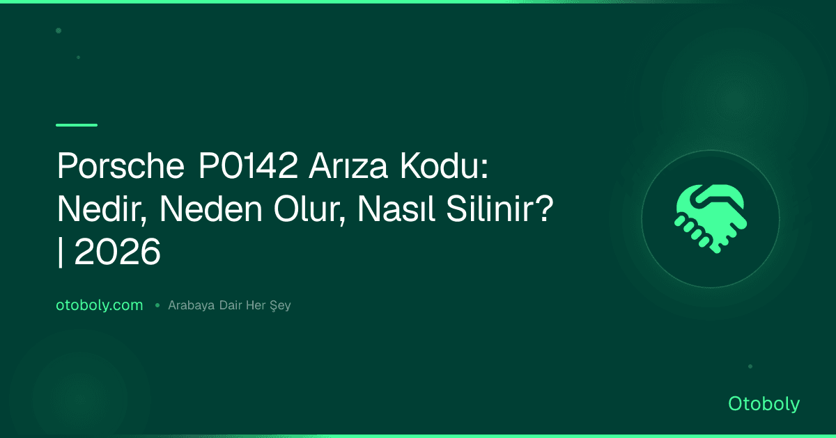 Porsche P0142 Arıza Kodu: Nedir, Neden Olur, Nasıl Silinir? | 2026