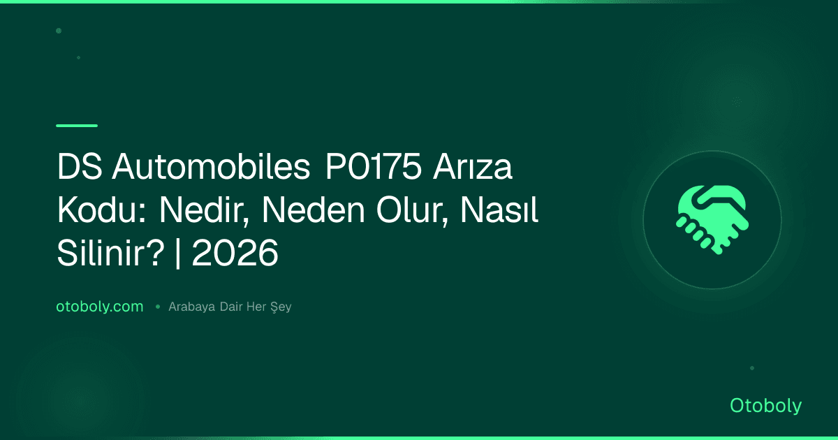 DS Automobiles P0175 Arıza Kodu: Nedir, Neden Olur, Nasıl Silinir? | 2026