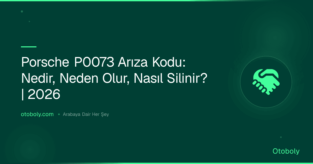 Porsche P0073 Arıza Kodu: Nedir, Neden Olur, Nasıl Silinir? | 2026