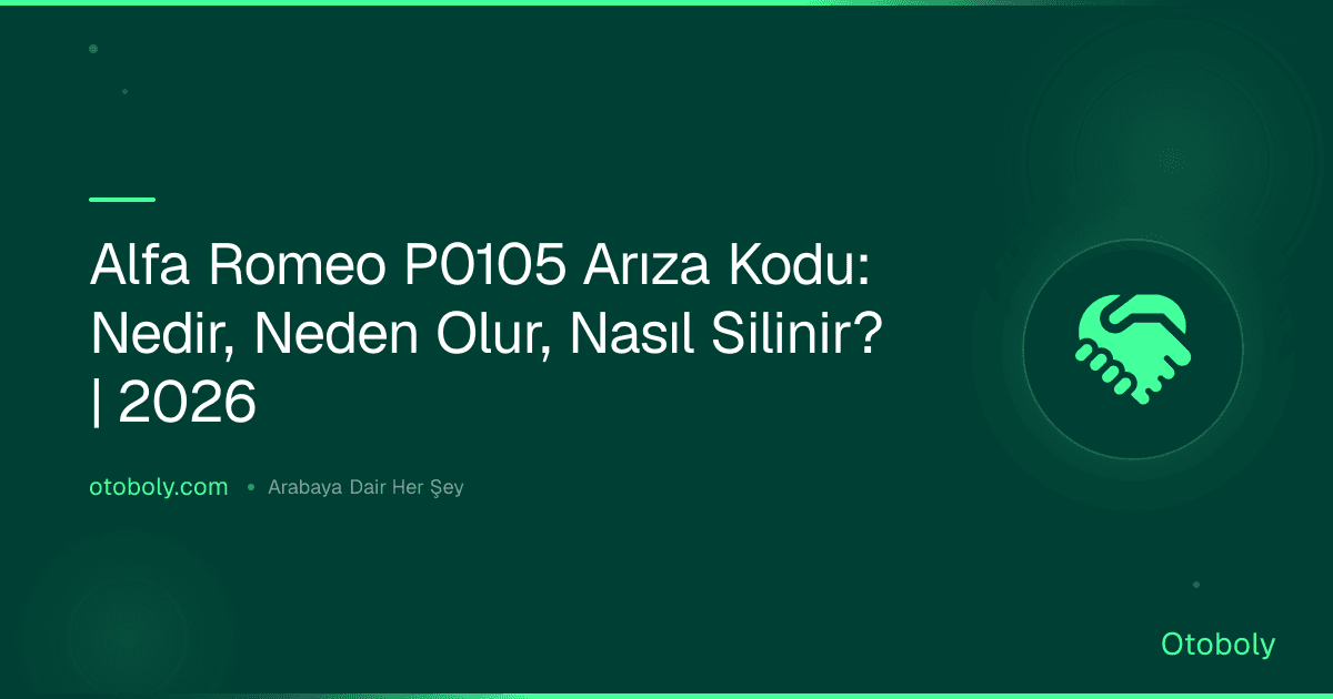 Alfa Romeo P0105 Arıza Kodu: Nedir, Neden Olur, Nasıl Silinir? | 2026