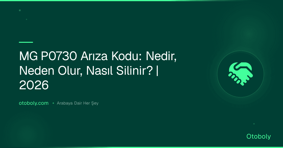 MG P0730 Arıza Kodu: Nedir, Neden Olur, Nasıl Silinir? | 2026