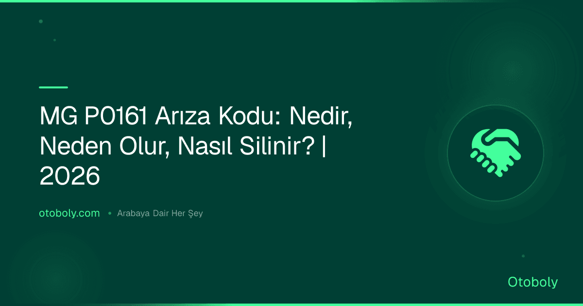 MG P0161 Arıza Kodu: Nedir, Neden Olur, Nasıl Silinir? | 2026