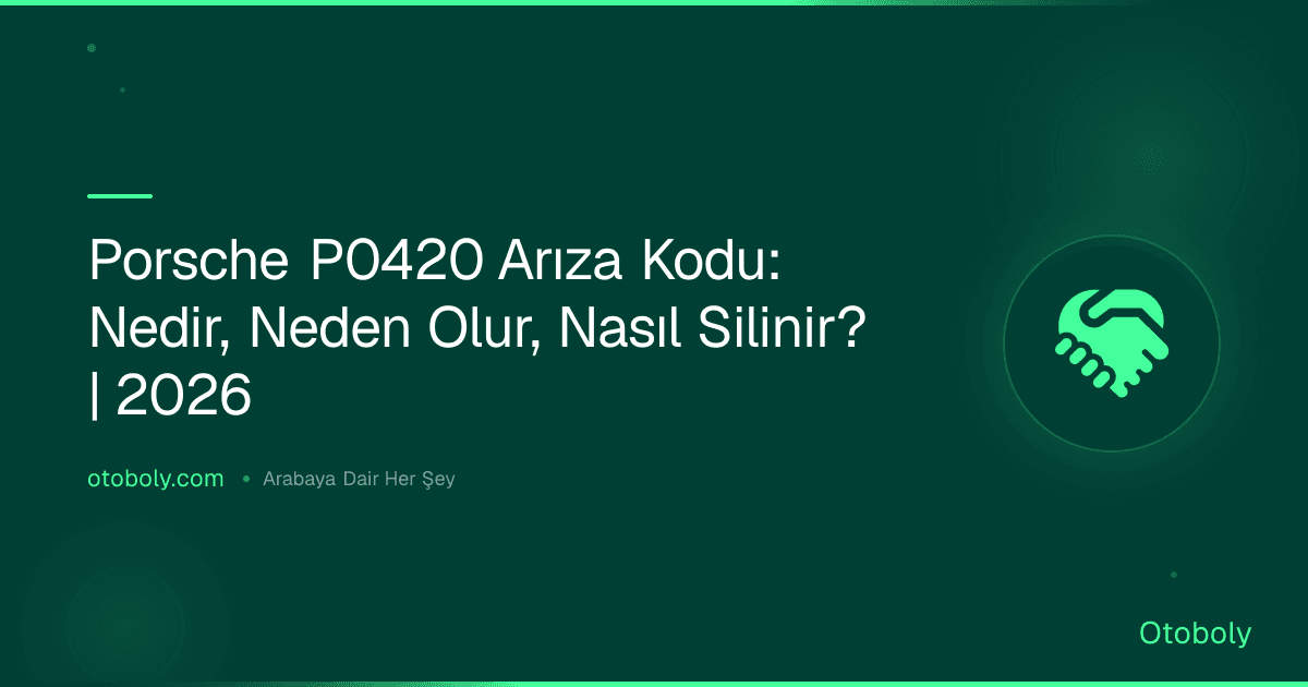 Porsche P0420 Arıza Kodu: Nedir, Neden Olur, Nasıl Silinir? | 2026