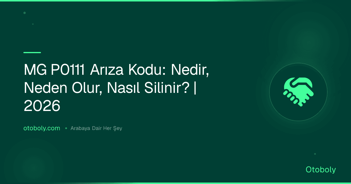 MG P0111 Arıza Kodu: Nedir, Neden Olur, Nasıl Silinir? | 2026