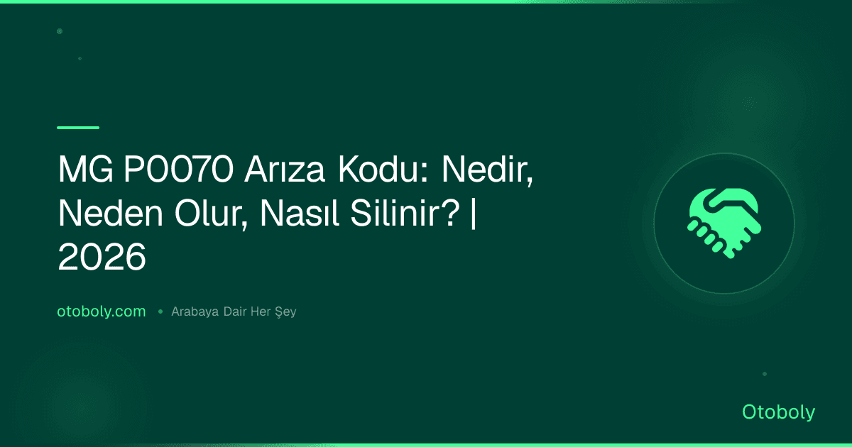 MG P0070 Arıza Kodu: Nedir, Neden Olur, Nasıl Silinir? | 2026