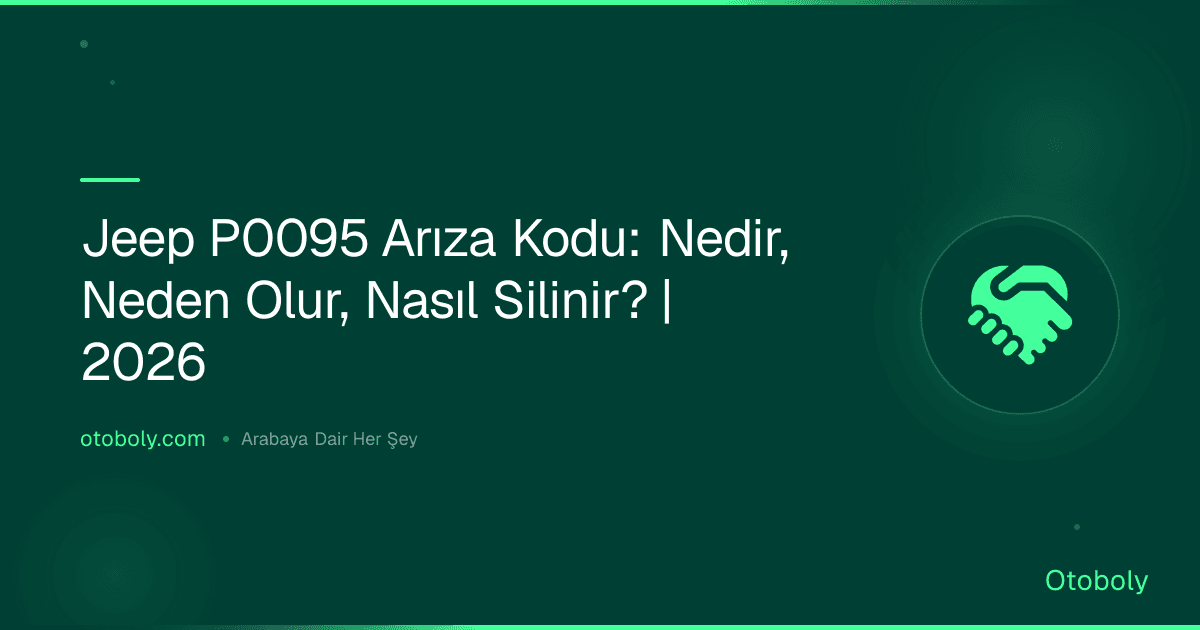 Jeep P0095 Arıza Kodu: Nedir, Neden Olur, Nasıl Silinir? | 2026