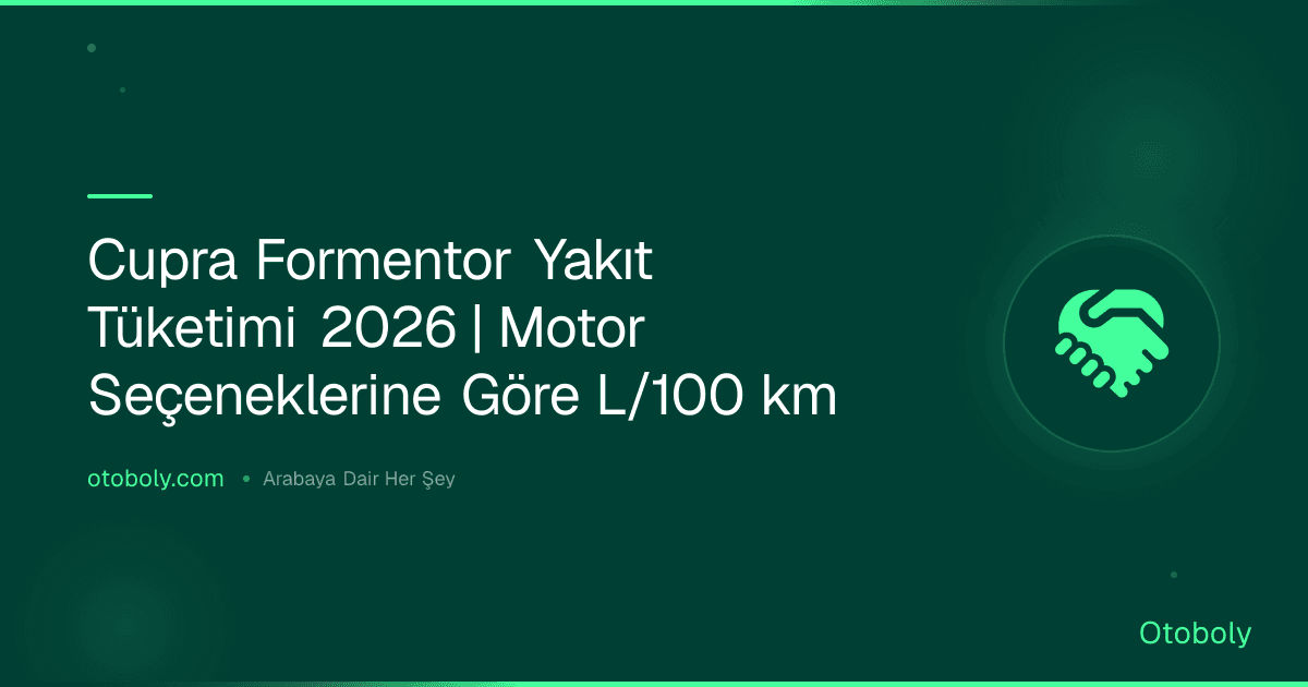 Cupra Formentor Yakıt Tüketimi 2026 | Motor Seçeneklerine Göre L/100 km