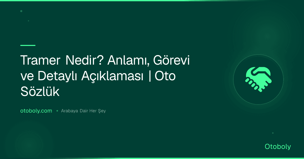 Tramer Nedir? Anlamı, Görevi ve Detaylı Açıklaması | Oto Sözlük