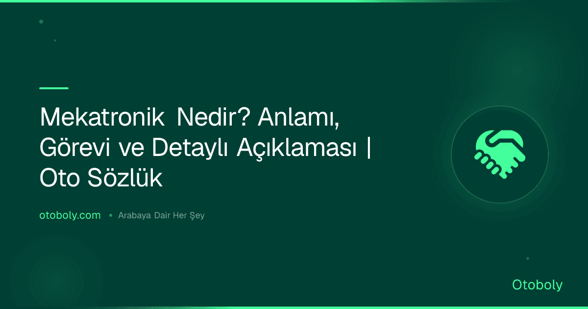 Mekatronik Nedir? Anlamı, Görevi ve Detaylı Açıklaması | Oto Sözlük