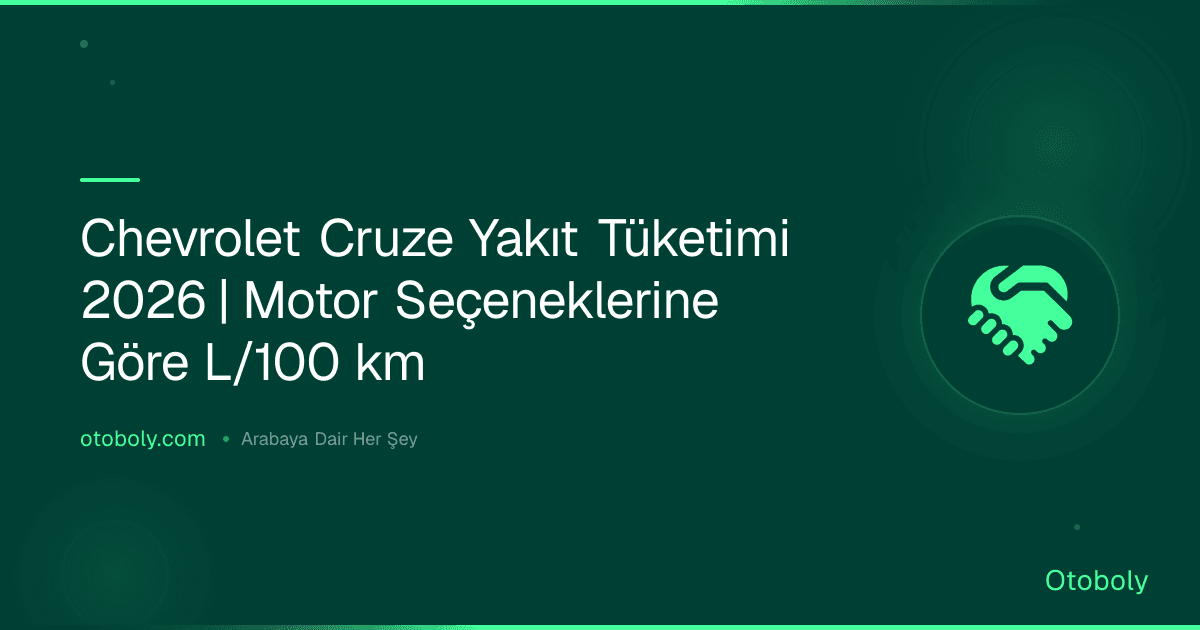 Chevrolet Cruze Yakıt Tüketimi 2026 | Motor Seçeneklerine Göre L/100 km