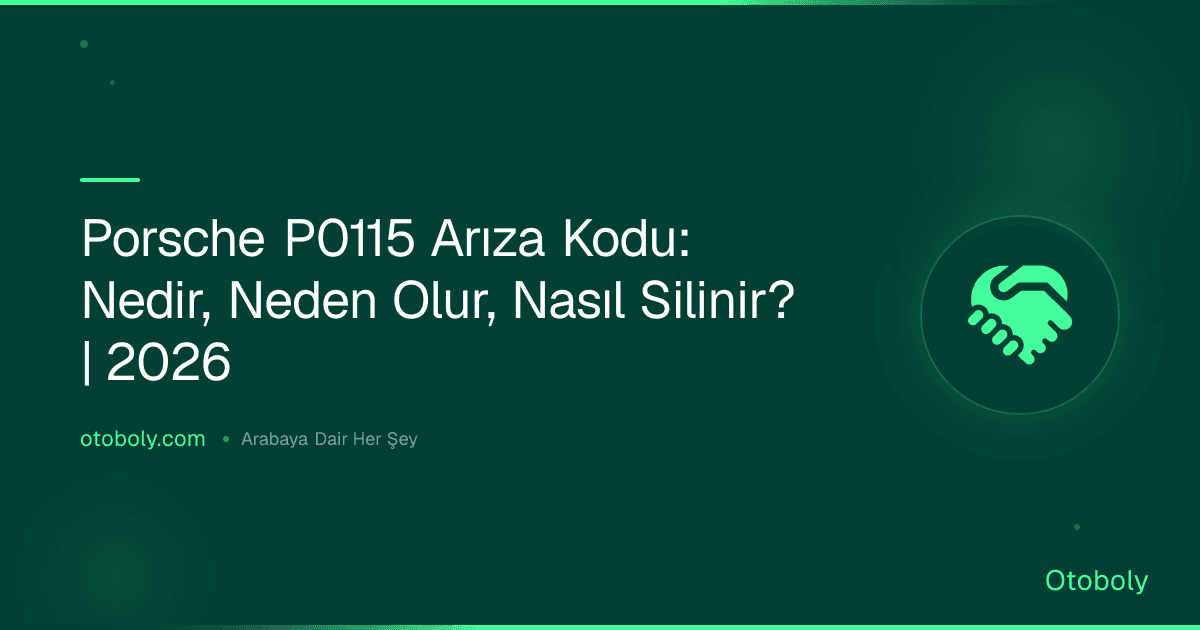 Porsche P0115 Arıza Kodu: Nedir, Neden Olur, Nasıl Silinir? | 2026