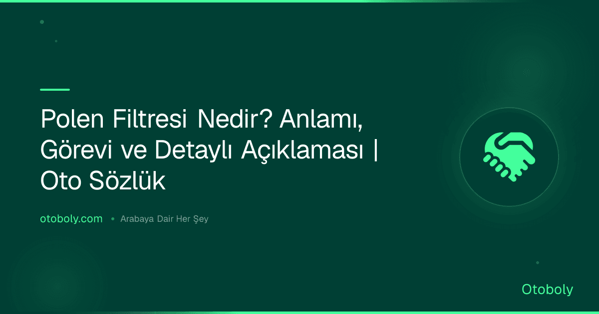 Polen Filtresi Nedir? Anlamı, Görevi ve Detaylı Açıklaması | Oto Sözlük