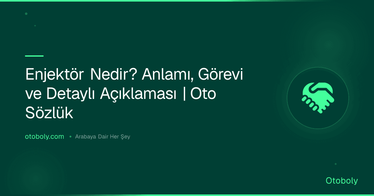 Enjektör Nedir? Anlamı, Görevi ve Detaylı Açıklaması | Oto Sözlük