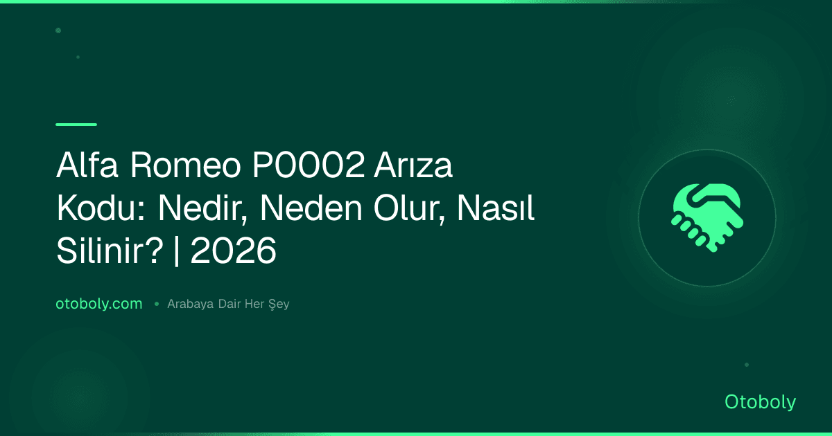 Alfa Romeo P0002 Arıza Kodu: Nedir, Neden Olur, Nasıl Silinir? | 2026