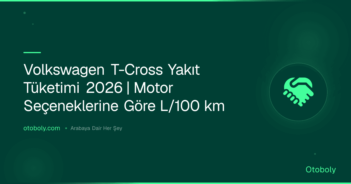 Volkswagen T-Cross Yakıt Tüketimi 2026 | Motor Seçeneklerine Göre L/100 km