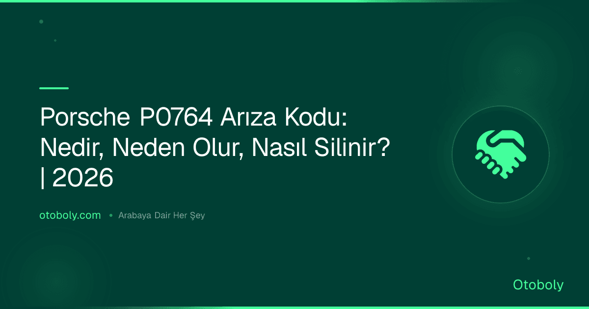 Porsche P0764 Arıza Kodu: Nedir, Neden Olur, Nasıl Silinir? | 2026
