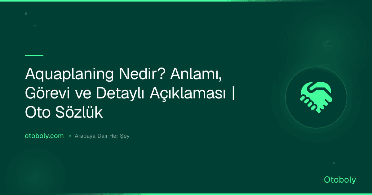 Aquaplaning Nedir? Anlamı, Görevi ve Detaylı Açıklaması | Oto Sözlük