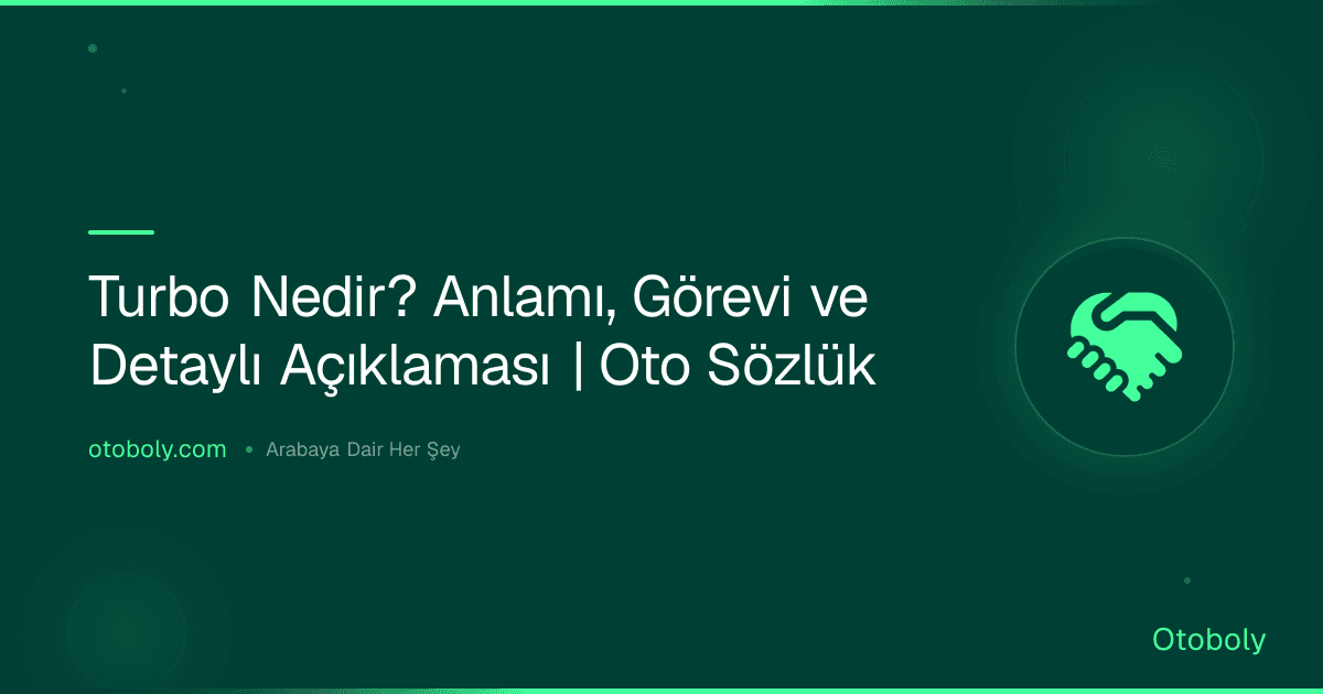 Turbo Nedir? Anlamı, Görevi ve Detaylı Açıklaması | Oto Sözlük