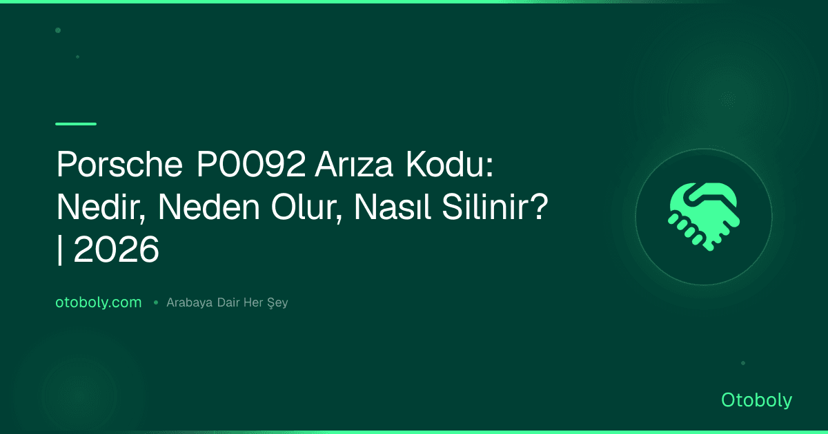 Porsche P0092 Arıza Kodu: Nedir, Neden Olur, Nasıl Silinir? | 2026