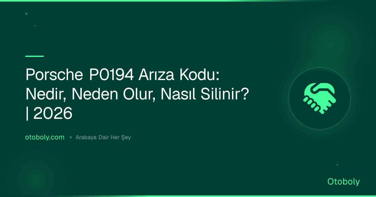 Porsche P0194 Arıza Kodu: Nedir, Neden Olur, Nasıl Silinir? | 2026