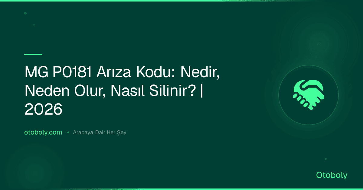 MG P0181 Arıza Kodu: Nedir, Neden Olur, Nasıl Silinir? | 2026