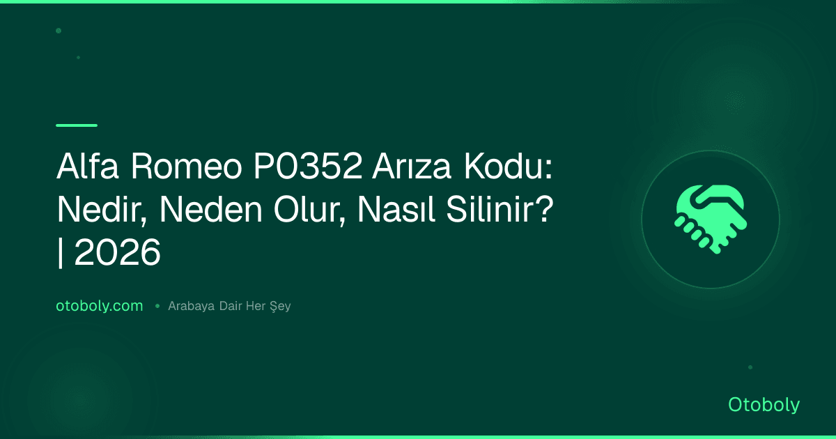 Alfa Romeo P0352 Arıza Kodu: Nedir, Neden Olur, Nasıl Silinir? | 2026