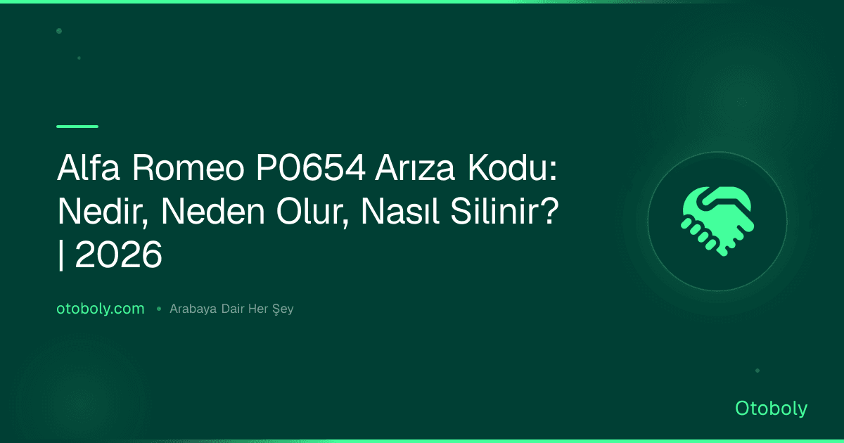 Alfa Romeo P0654 Arıza Kodu: Nedir, Neden Olur, Nasıl Silinir? | 2026