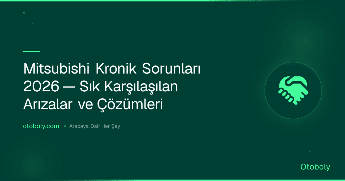 Mitsubishi Kronik Sorunları 2026 — Sık Karşılaşılan Arızalar ve Çözümleri