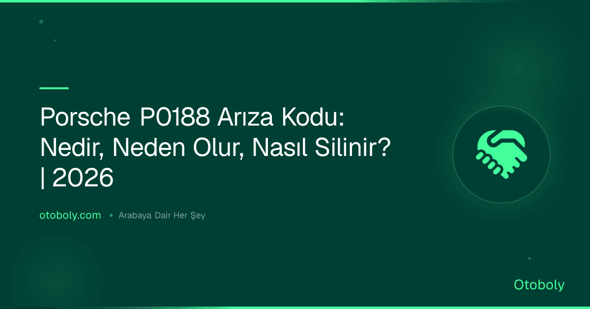Porsche P0188 Arıza Kodu: Nedir, Neden Olur, Nasıl Silinir? | 2026