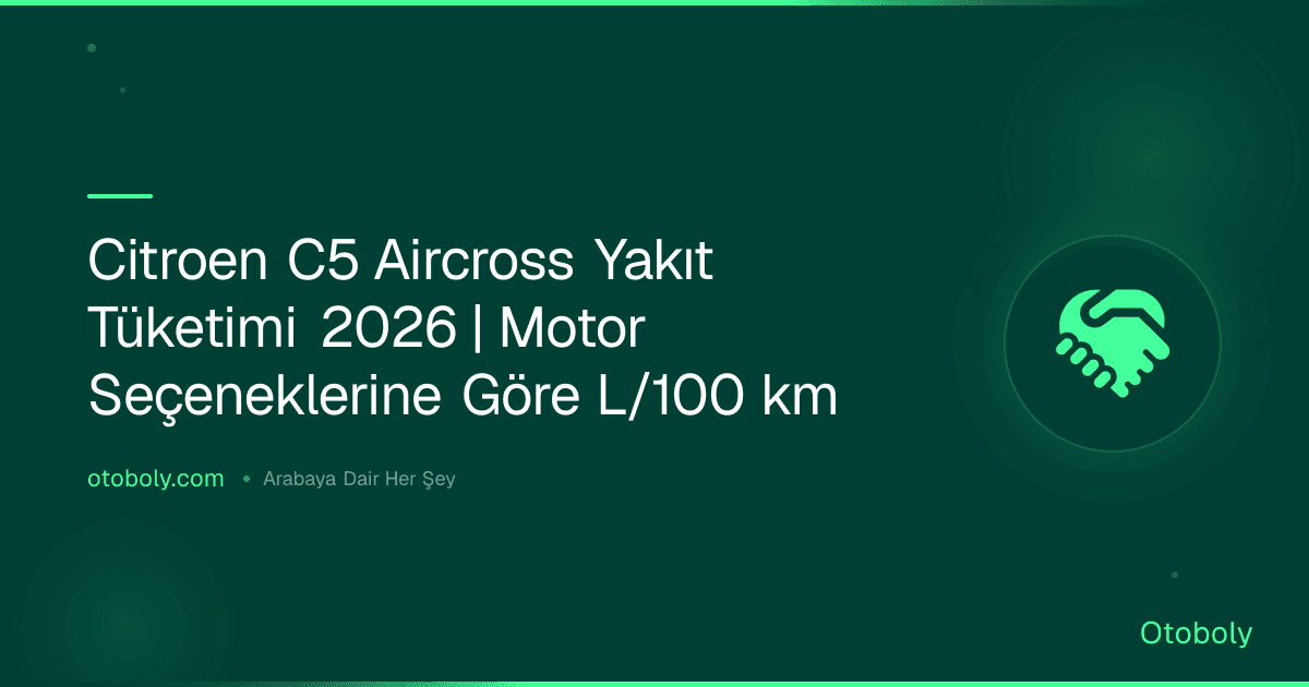 Citroen C5 Aircross Yakıt Tüketimi 2026 | Motor Seçeneklerine Göre L/100 km