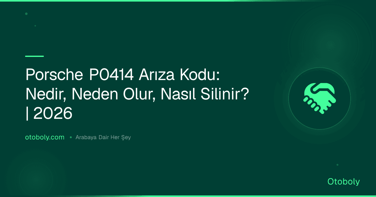 Porsche P0414 Arıza Kodu: Nedir, Neden Olur, Nasıl Silinir? | 2026