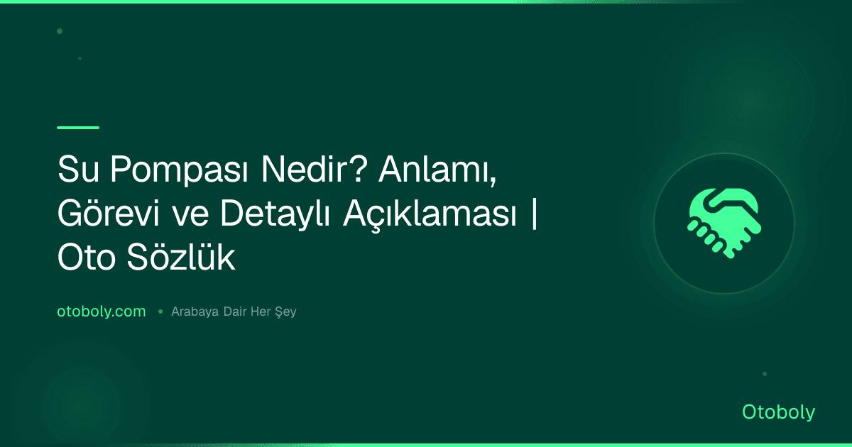 Su Pompası Nedir? Anlamı, Görevi ve Detaylı Açıklaması | Oto Sözlük