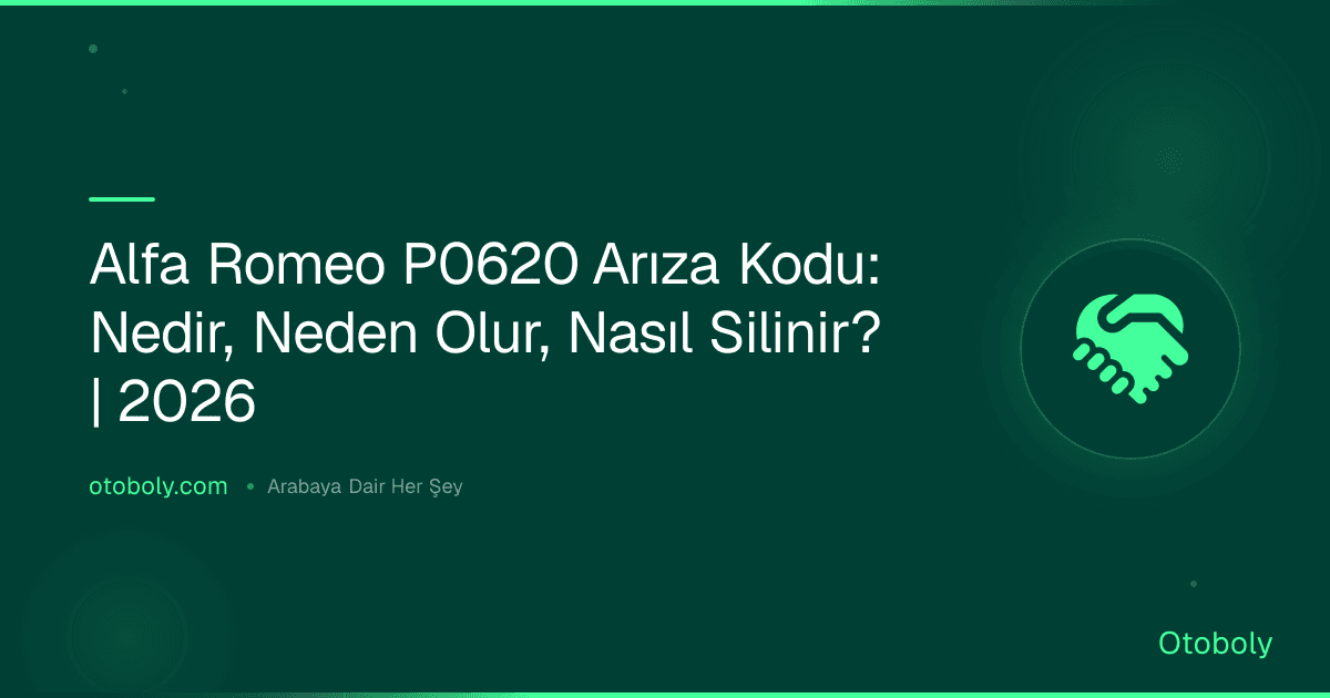 Alfa Romeo P0620 Arıza Kodu: Nedir, Neden Olur, Nasıl Silinir? | 2026