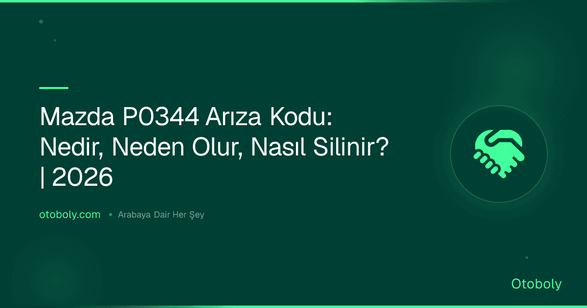 Mazda P0344 Arıza Kodu: Nedir, Neden Olur, Nasıl Silinir? | 2026