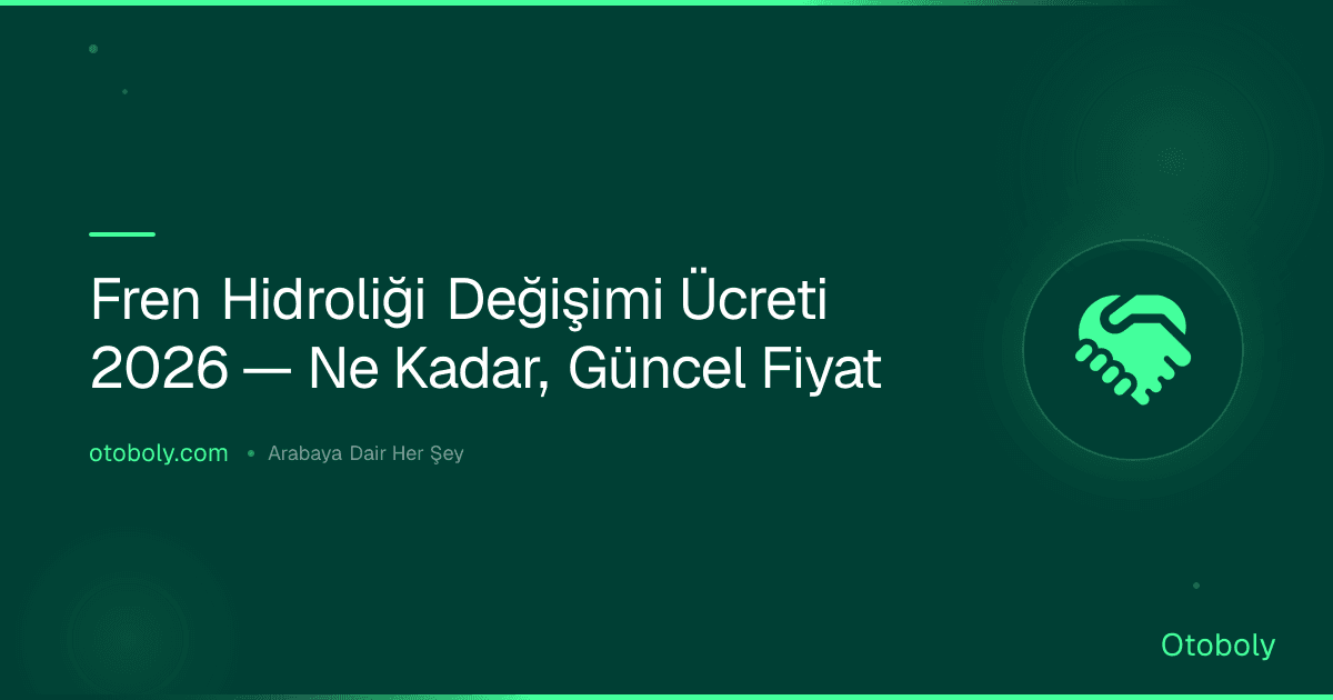 Fren Hidroliği Değişimi Ücreti 2026 — Ne Kadar, Güncel Fiyat