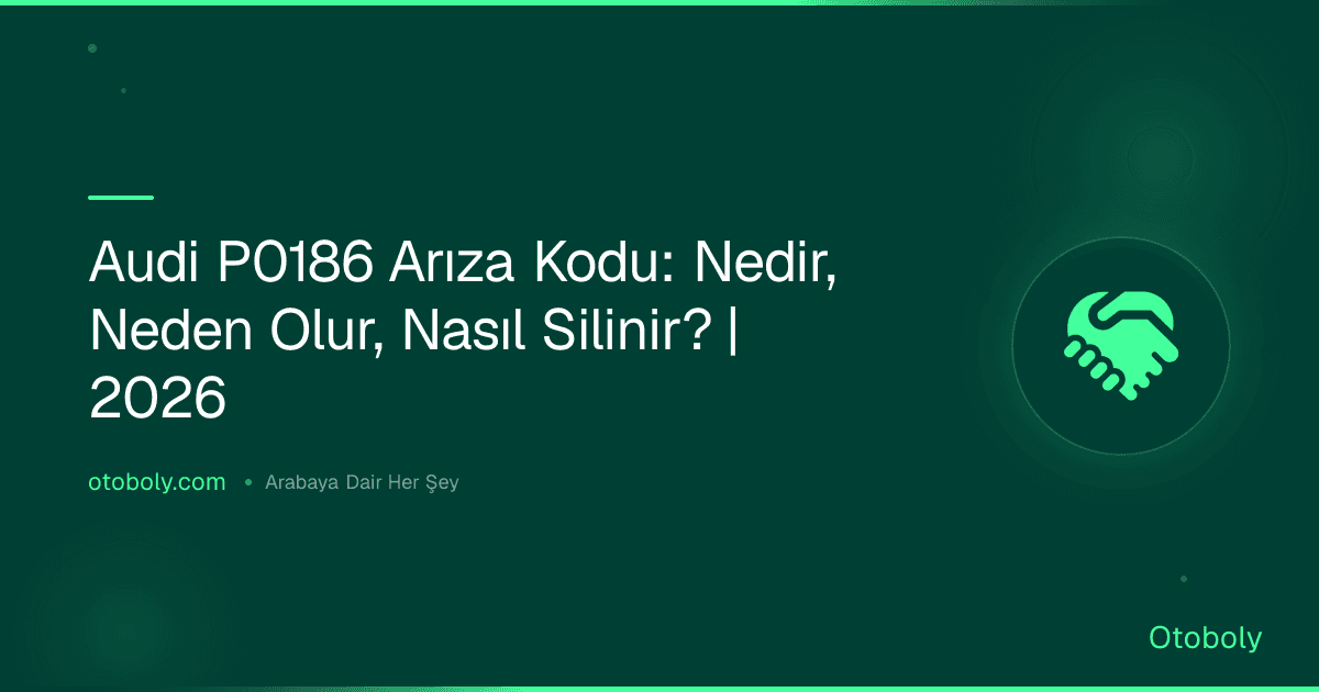 Audi P0186 Arıza Kodu: Nedir, Neden Olur, Nasıl Silinir? | 2026