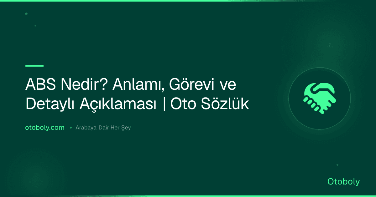 ABS Nedir? Anlamı, Görevi ve Detaylı Açıklaması | Oto Sözlük