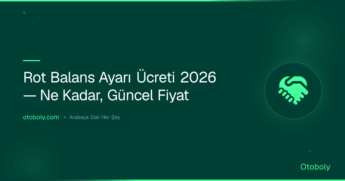 Rot Balans Ayarı Ücreti 2026 — Ne Kadar, Güncel Fiyat