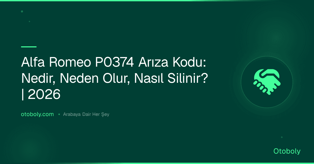 Alfa Romeo P0374 Arıza Kodu: Nedir, Neden Olur, Nasıl Silinir? | 2026