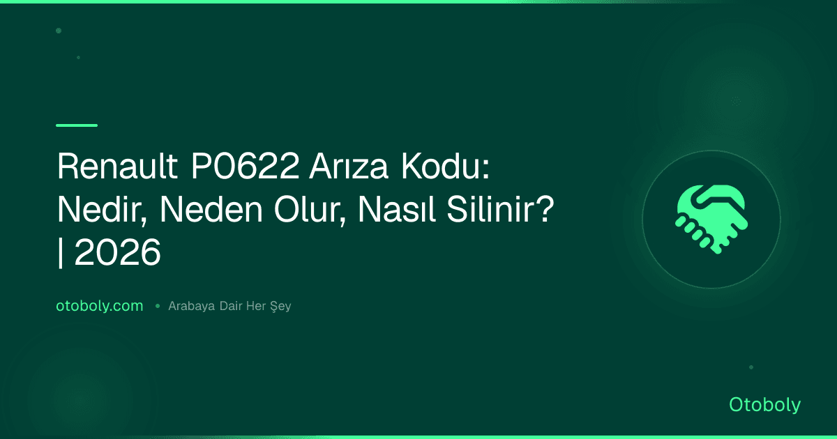 Renault P0622 Arıza Kodu: Nedir, Neden Olur, Nasıl Silinir? | 2026