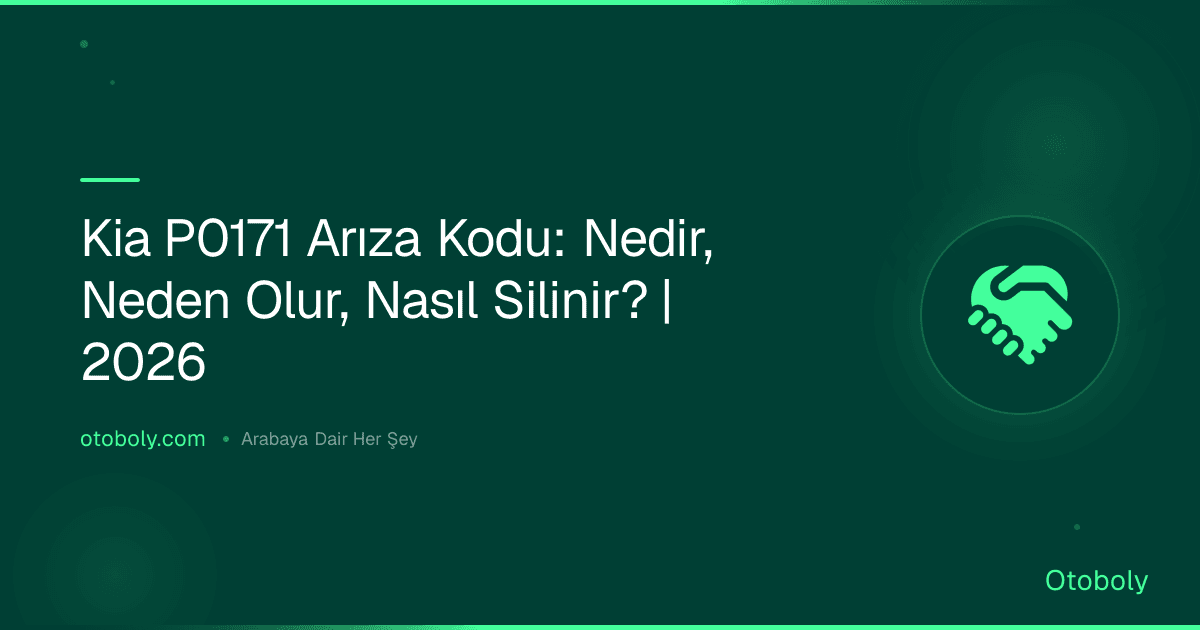 Kia P0171 Arıza Kodu: Nedir, Neden Olur, Nasıl Silinir? | 2026