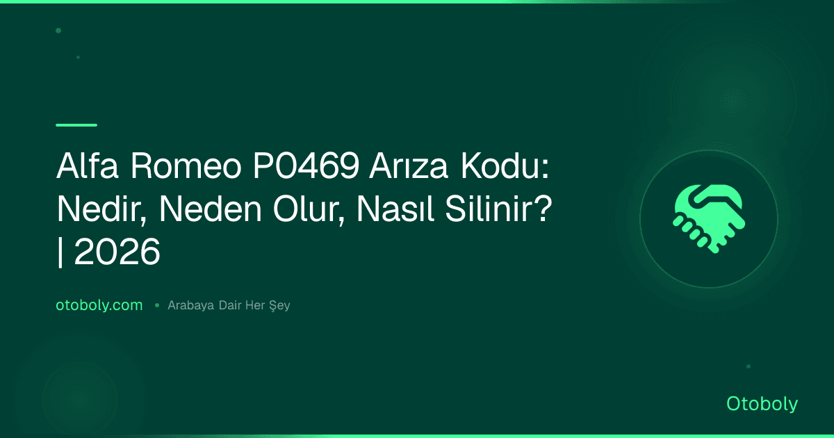 Alfa Romeo P0469 Arıza Kodu: Nedir, Neden Olur, Nasıl Silinir? | 2026