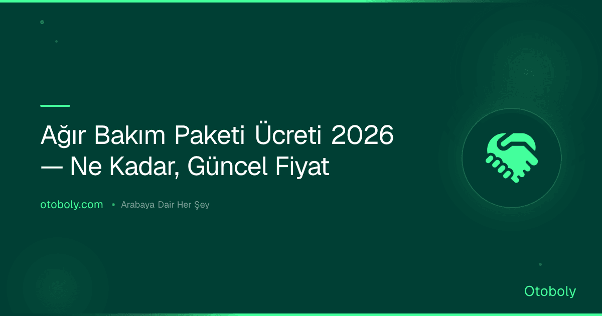 Ağır Bakım Paketi Ücreti 2026 — Ne Kadar, Güncel Fiyat