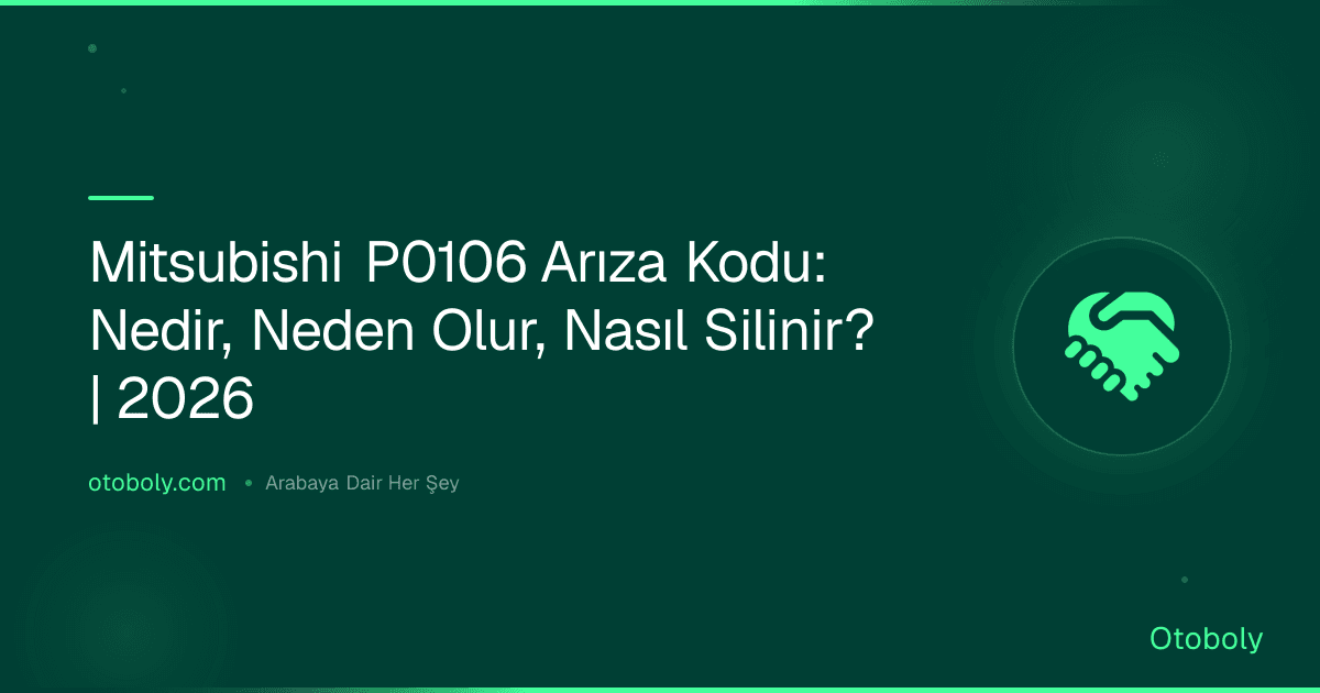Mitsubishi P0106 Arıza Kodu: Nedir, Neden Olur, Nasıl Silinir? | 2026