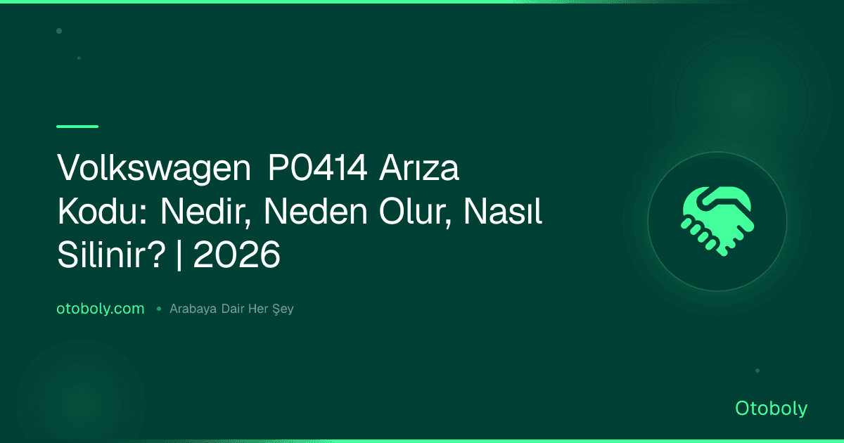 Volkswagen P0414 Arıza Kodu: Nedir, Neden Olur, Nasıl Silinir? | 2026